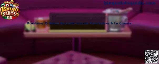 Presionar El Botón De Confirmación Para Entrar A La Cuenta en Bingo Slots