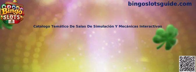 Catálogo temático de salas de simulación y mecánicas interactivas de Bingo Slots