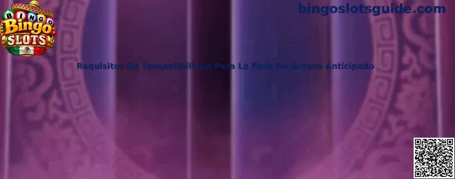 Guía de requisitos de compatibilidad para el acceso anticipado de Bingo Slots en computadoras y dispositivos móviles