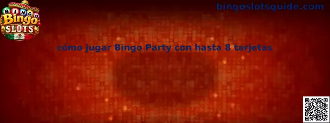 Guía visual sobre cómo jugar Bingo Party con hasta ocho tarjetas