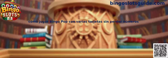 Guía visual para organizar varias tarjetas y seguir los números durante una partida de Bingo Pop