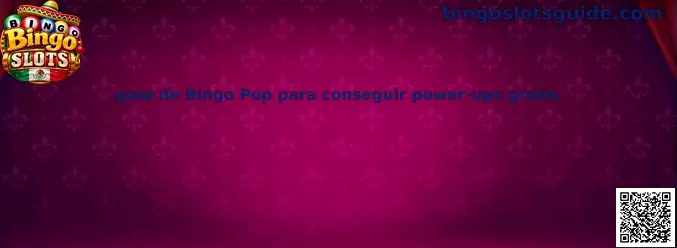 Guía visual para organizar las recompensas y los power-ups gratuitos en Bingo Pop