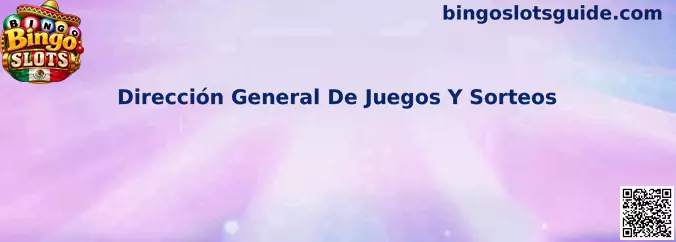 Guía de Bingo Slots para consultar información sobre la Dirección General de Juegos y Sorteos en México