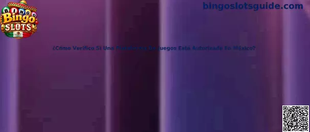 Cómo verificar si una plataforma de juegos está autorizada en México
