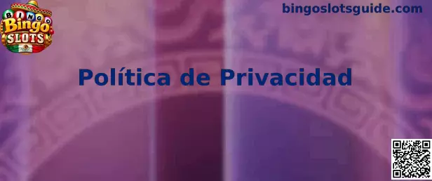 Información sobre la Política de Privacidad de Bingo Slots